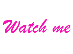Watch me 